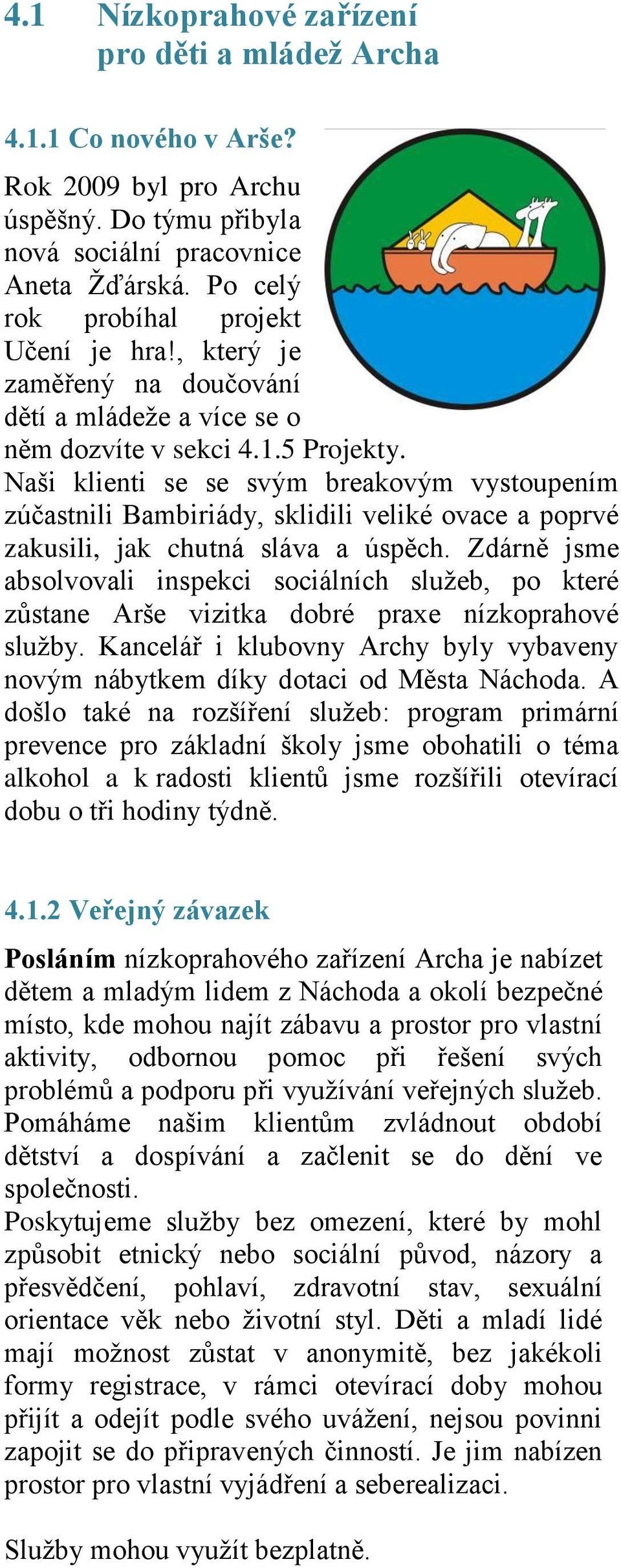 Naši klienti se se svým breakovým vystoupením zúčastnili Bambiriády, sklidili veliké ovace a poprvé zakusili, jak chutná sláva a úspěch.