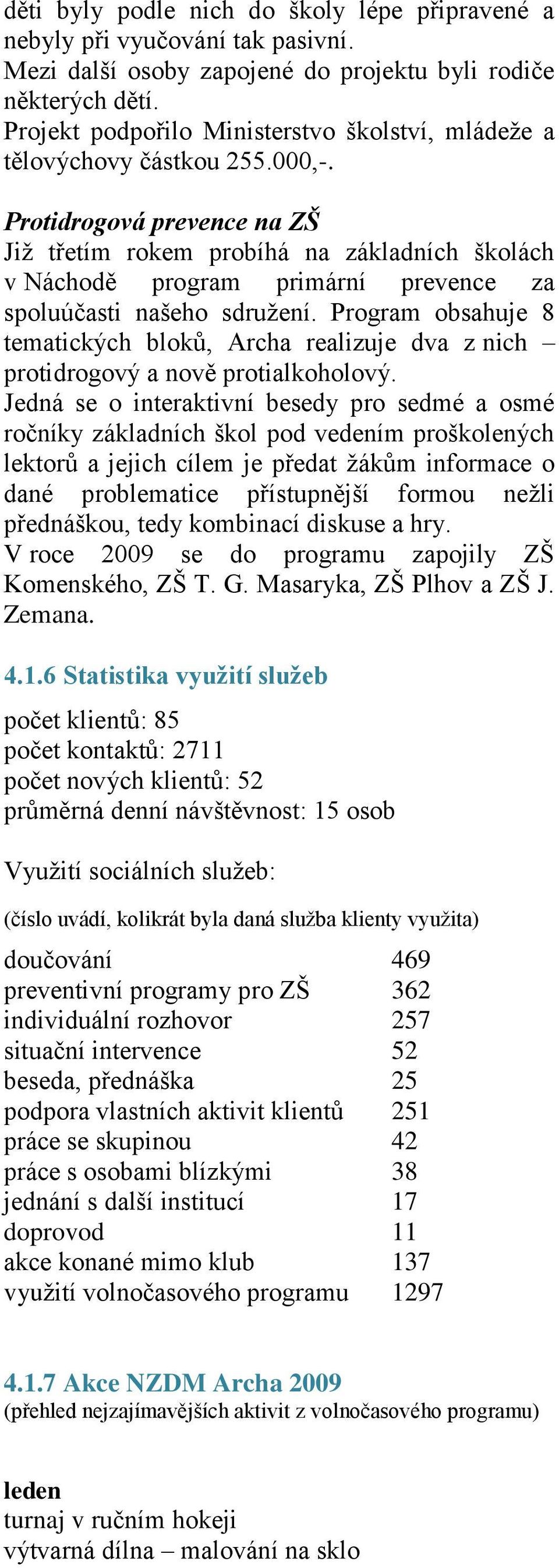 Protidrogová prevence na ZŠ Jiţ třetím rokem probíhá na základních školách v Náchodě program primární prevence za spoluúčasti našeho sdruţení.