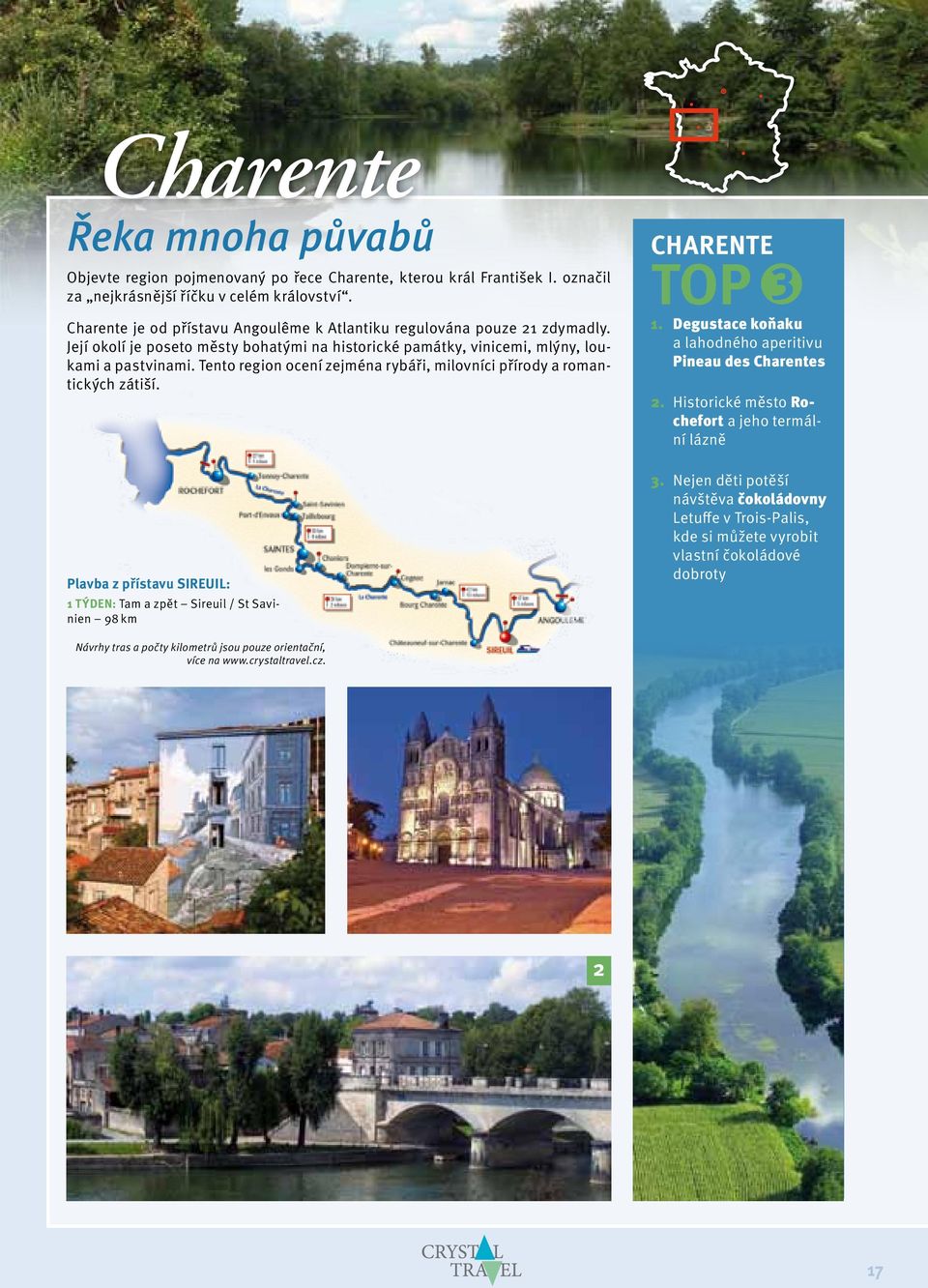 Tento region ocení zejména rybáři, milovníci přírody a romantických zátiší. Plavba z přístavu SIREUIL: 1 TÝDEN: Tam a zpět Sireuil / St Savinien 98 km Charente 3 TOP 1.