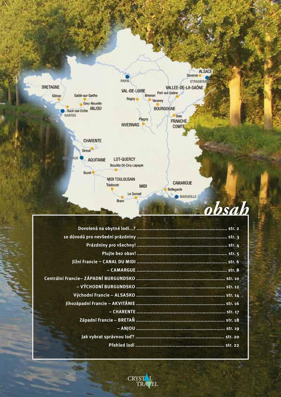 .. str. 12 Východní Francie Alsasko... str. 14 Jihozápadní Francie Akvitánie... str. 16 Charente... str. 17 Západní Francie Bretaň.