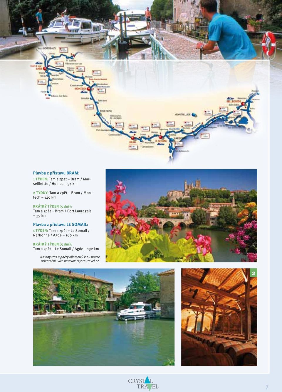 LE SOMAIL: 1 TÝDEN: Tam a zpět Le Somail / Narbonne / Agde 166 km KRÁTKÝ TÝDEN (5 dní): Tam a zpět Le