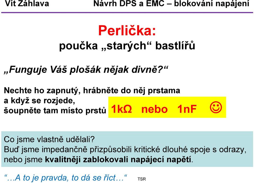 1kΩ nebo 1nF Co jsme vlastně ě udělali? li?