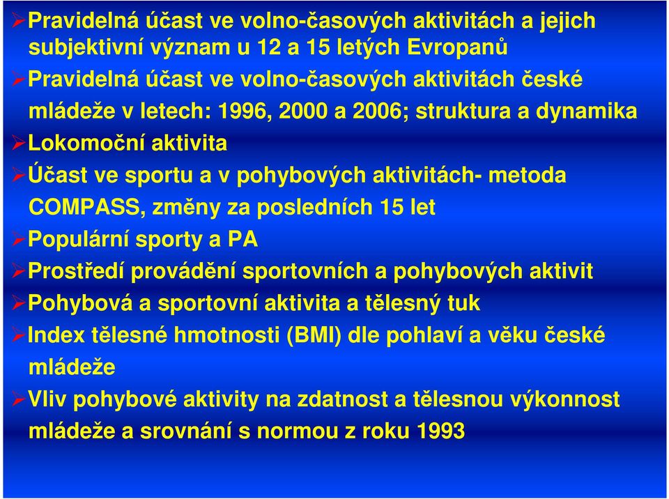 za posledních 15 let Populární sporty a PA Prostředí provádění sportovních a pohybových aktivit Pohybová a sportovní aktivita a tělesný tuk Index