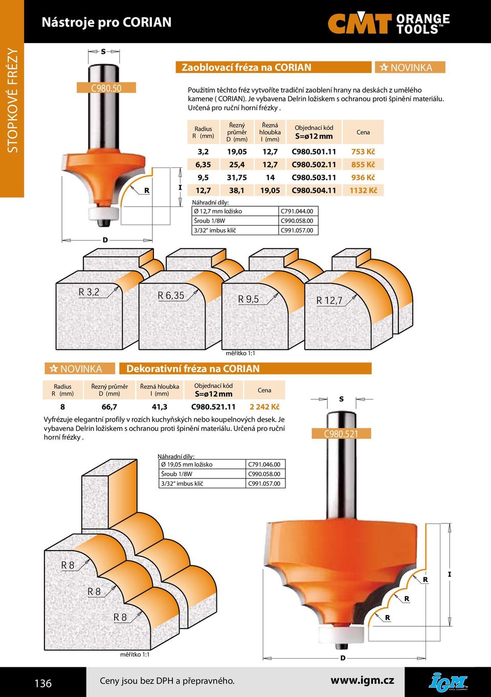 11 855 Kč 9,5 31,75 14 C980.503.11 936 Kč 12,7 38,1 19,05 C980.504.11 1132 Kč Ø 12,7 mm ložisko C791.044.00 Dekorativní fréza na CORIAN 8 66,7 41,3 C980.521.