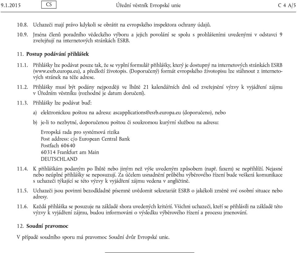 (Doporučený) formát evropského životopisu lze stáhnout z internetových stránek na téže adrese. 11.2.