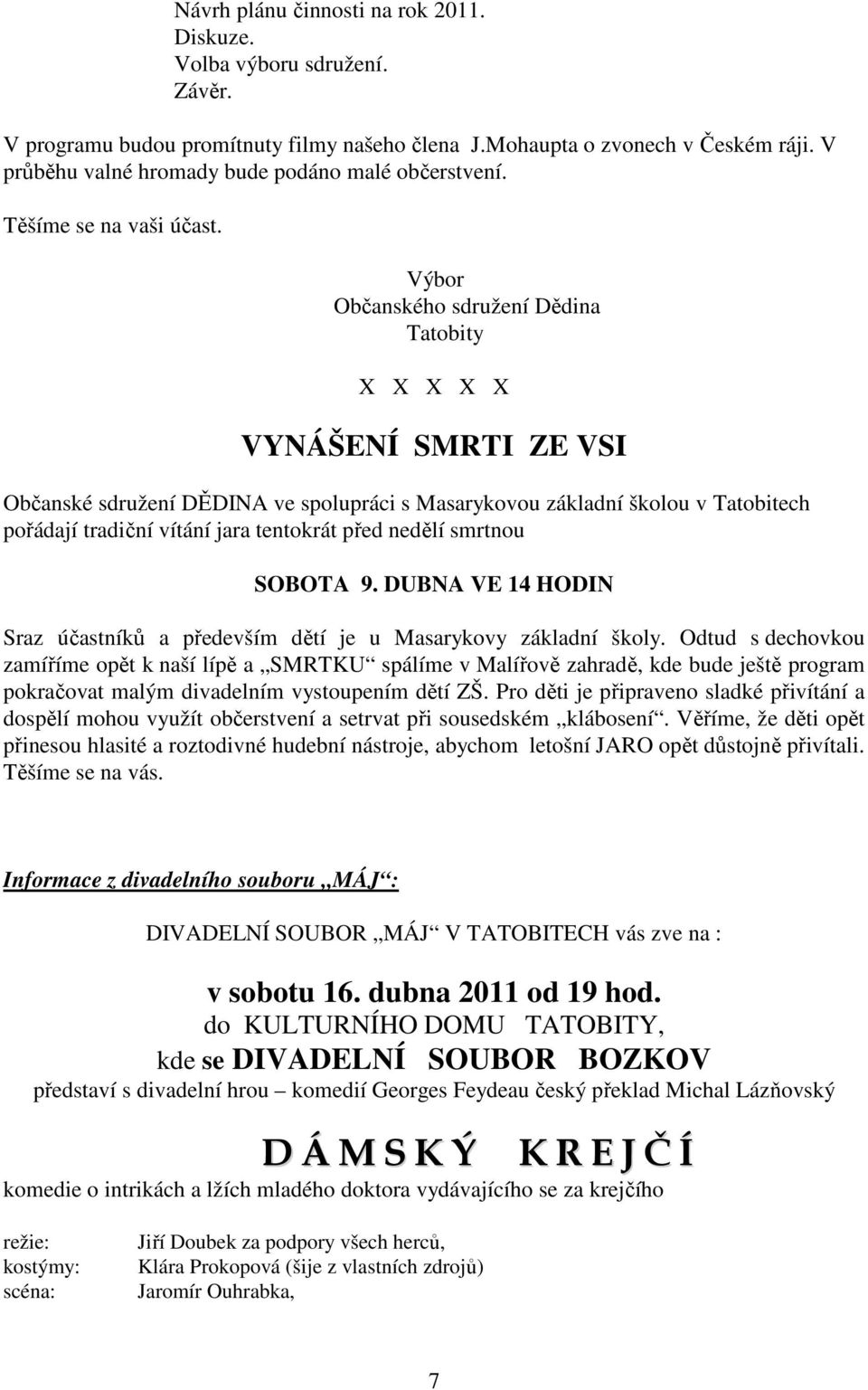 Výbor Občanského sdružení Dědina Tatobity X X X X X VYNÁŠENÍ SMRTI ZE VSI Občanské sdružení DĚDINA ve spolupráci s Masarykovou základní školou v Tatobitech pořádají tradiční vítání jara tentokrát
