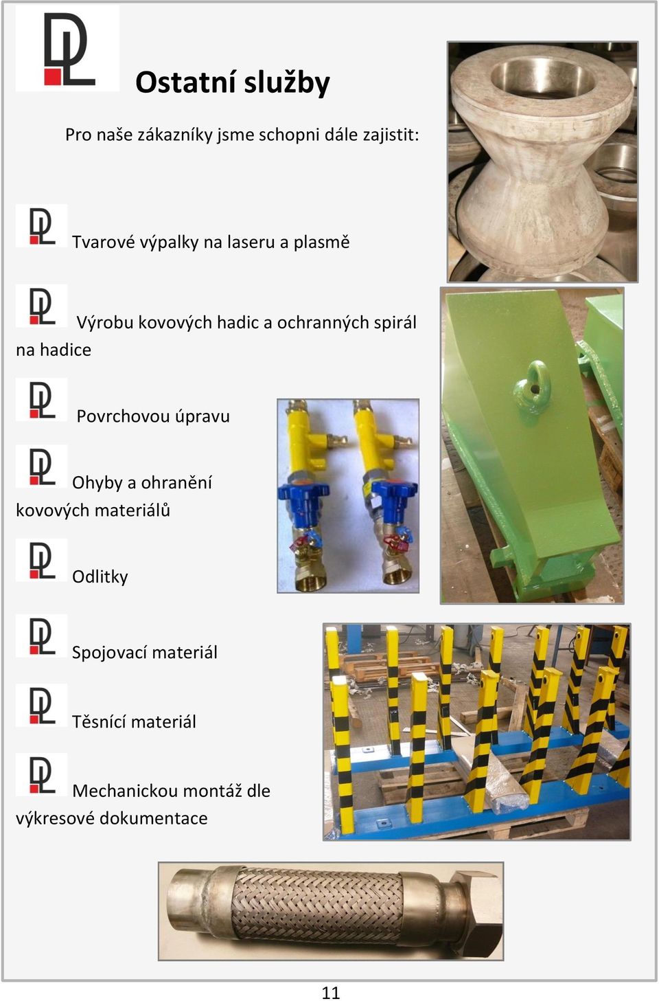 hadice Povrchovou úpravu Ohyby a ohranění kovových materiálů Odlitky