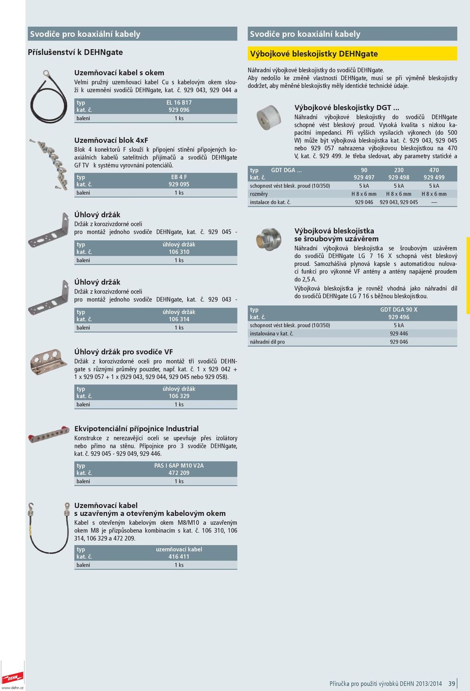 potenciálů. EB F 929 095 Úhlový držák Držák z korozivzdorné oceli pro montáž jednoho svodiče DEHNgate, kat. č.