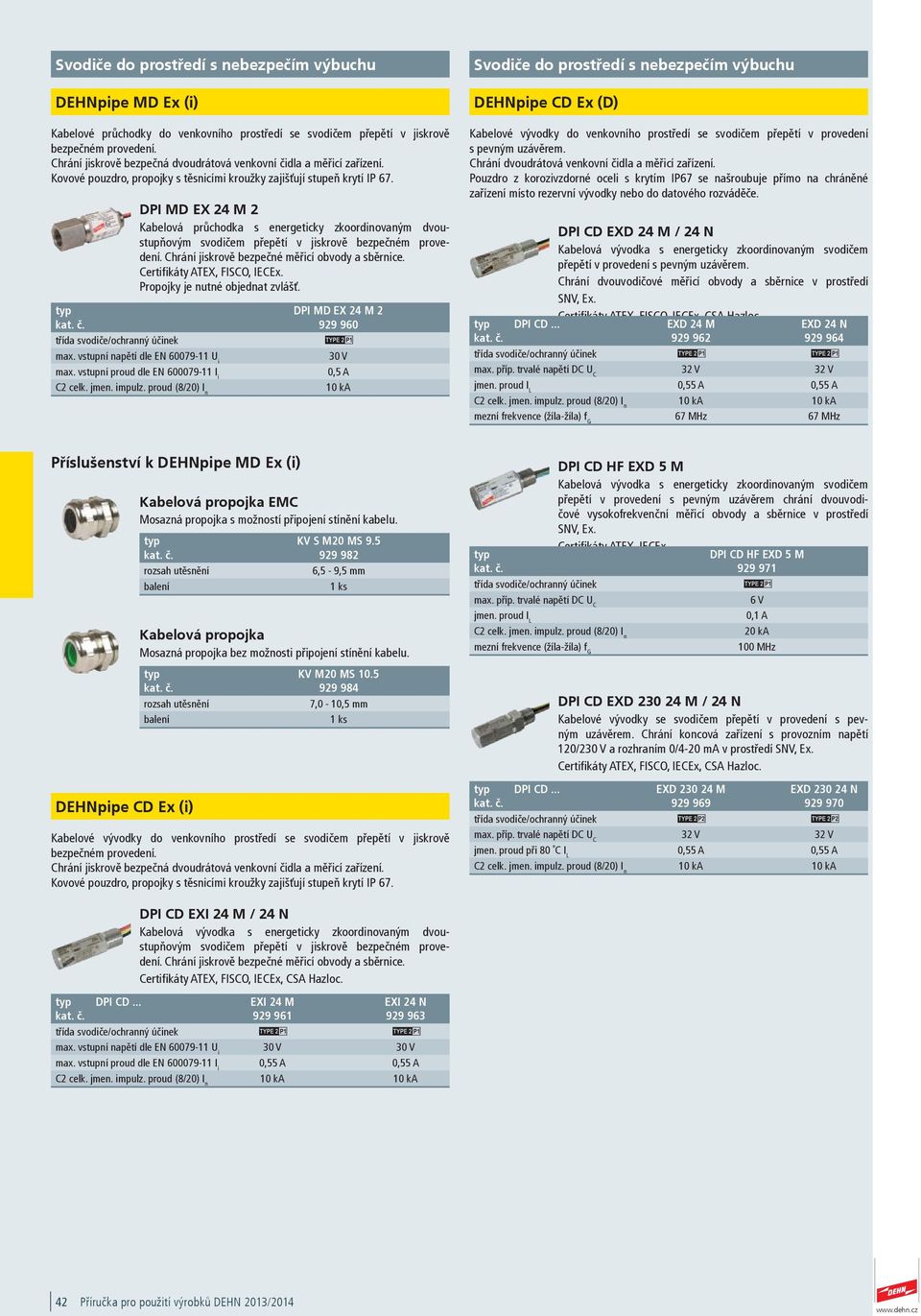 DPI MD EX 2 M 2 Kabelová průchodka s energeticky zkoordinovaným dvoustupňovým svodičem přepětí v jiskrově bezpečném provedení. Chrání jiskrově bezpečné měřicí obvody a sběrnice.