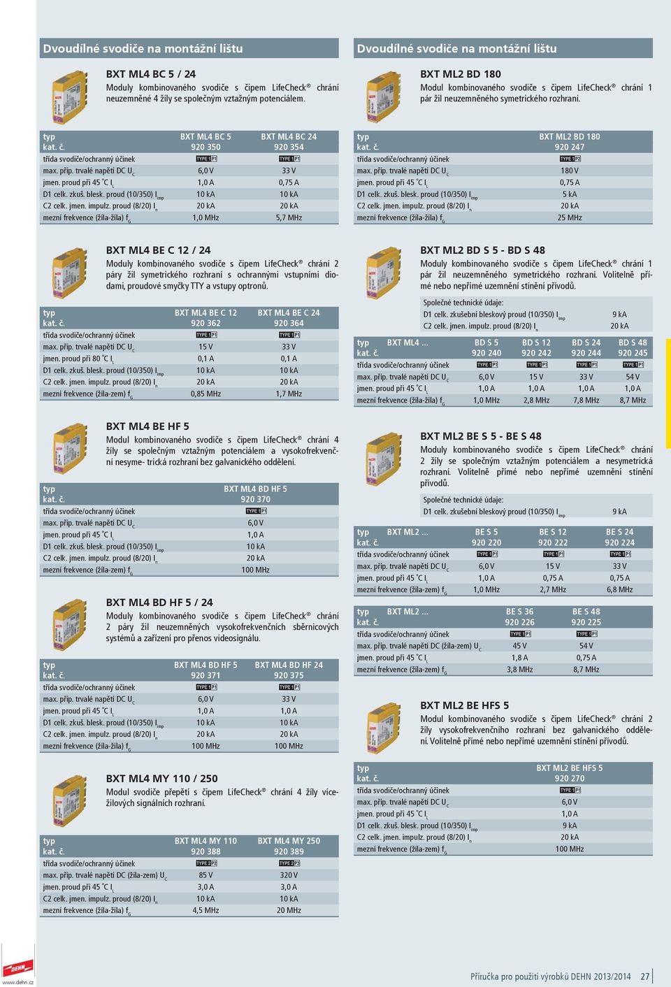 BXT ML BC 5 BXT ML BC 2 920 350 920 35 M M 6,0 V 33 V jmen. proud při 5 C I L 1,0 A 0,75 A D1 celk. zkuš. blesk.