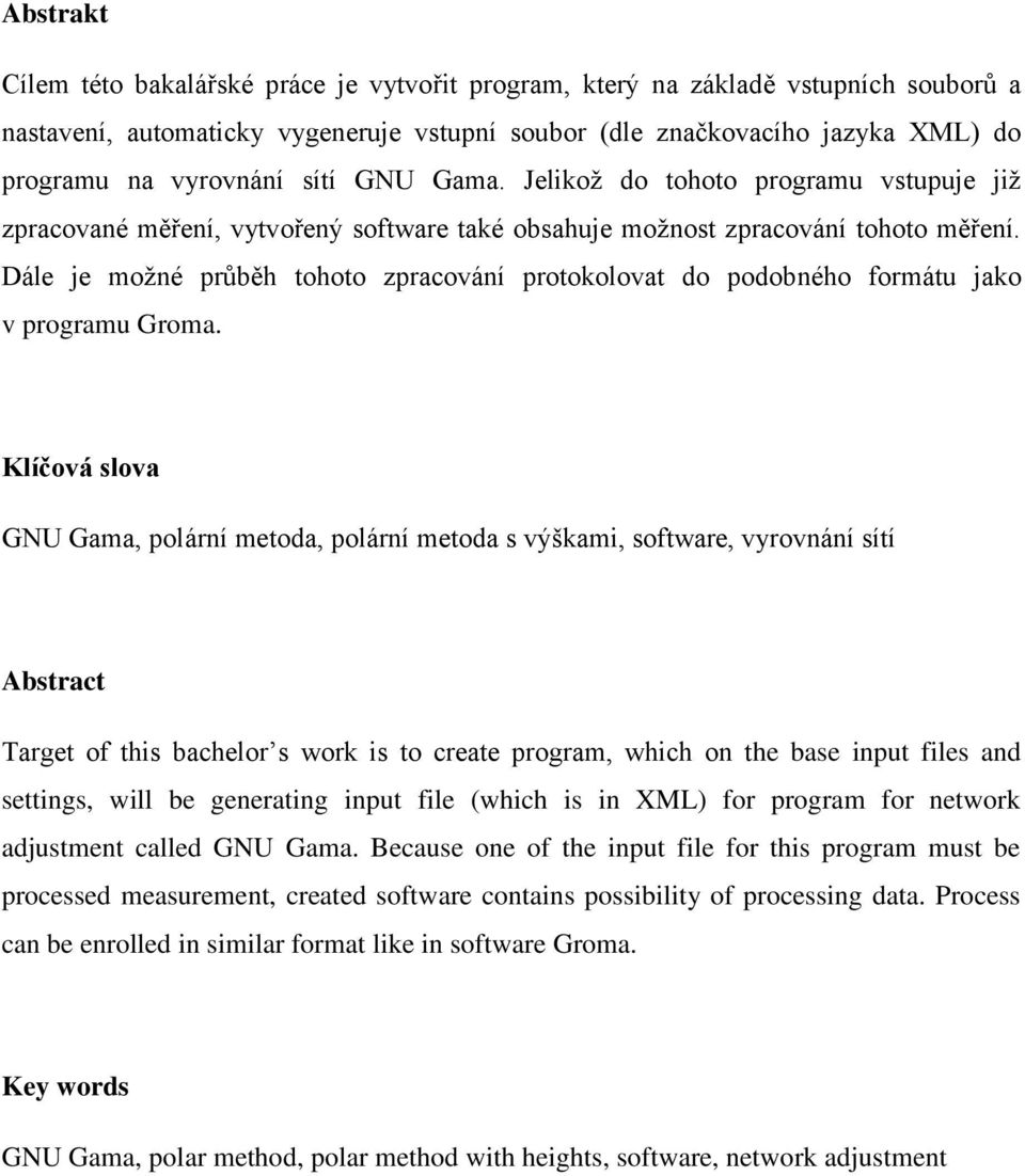 Dále je možné průběh tohoto zpracování protokolovat do podobného formátu jako v programu Groma.