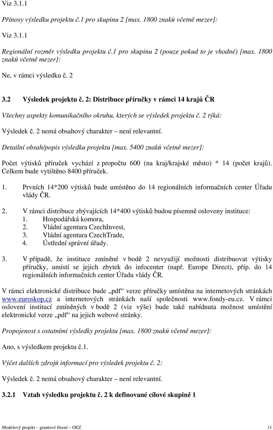 2 týká: Výsledek č. 2 nemá obsahový charakter není relevantní. Detailní obsah/popis výsledku projektu [max.