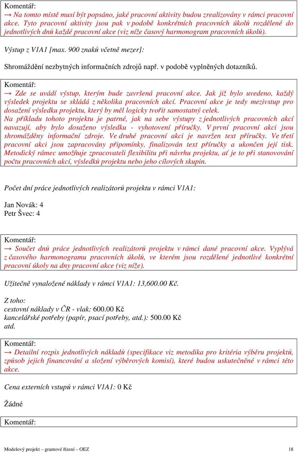 900 znaků včetně mezer]: Shromáždění nezbytných informačních zdrojů např. v podobě vyplněných dotazníků. Zde se uvádí výstup, kterým bude završená pracovní akce.