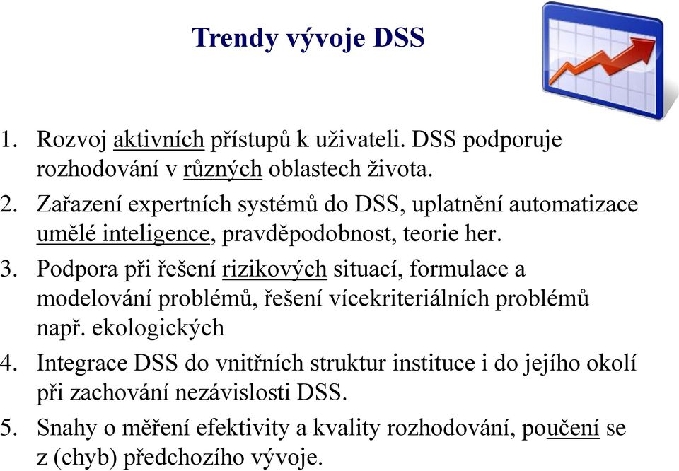 Podpora při řešení rizikových situací, formulace a modelování problémů, řešení vícekriteriálních problémů např. ekologických 4.