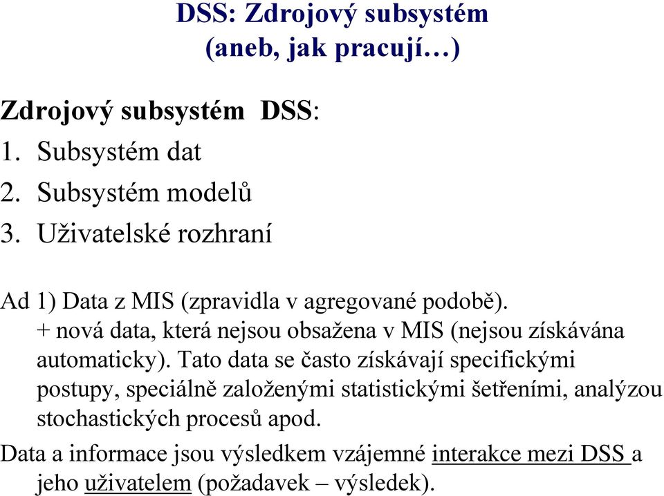 + nová data, která nejsou obsažena v MIS (nejsou získávána automaticky).