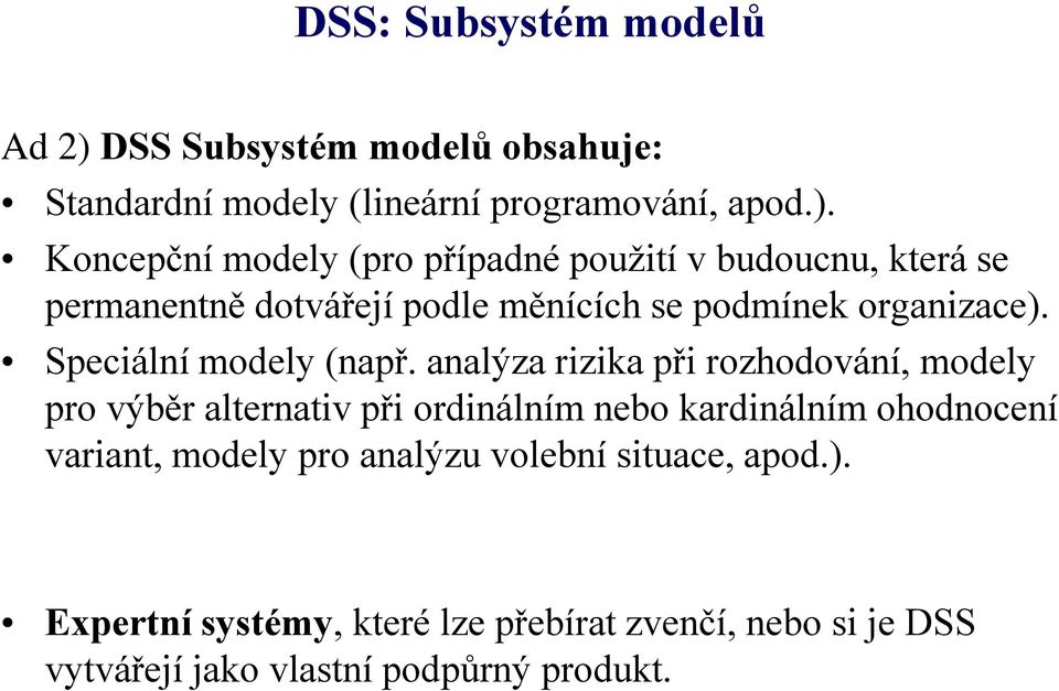 Koncepční modely (pro případné použití v budoucnu, která se permanentně dotvářejí podle měnících se podmínek organizace).