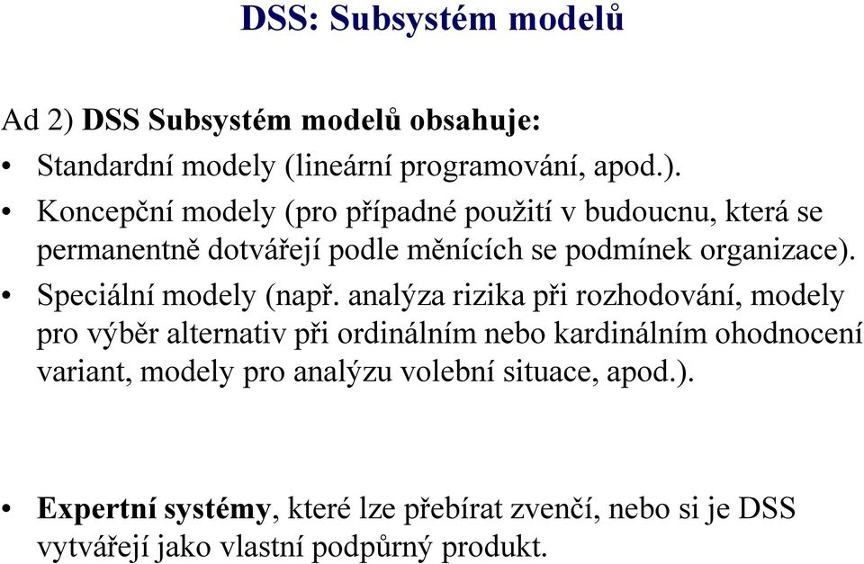 Koncepční modely (pro případné použití v budoucnu, která se permanentně dotvářejí podle měnících se podmínek organizace).