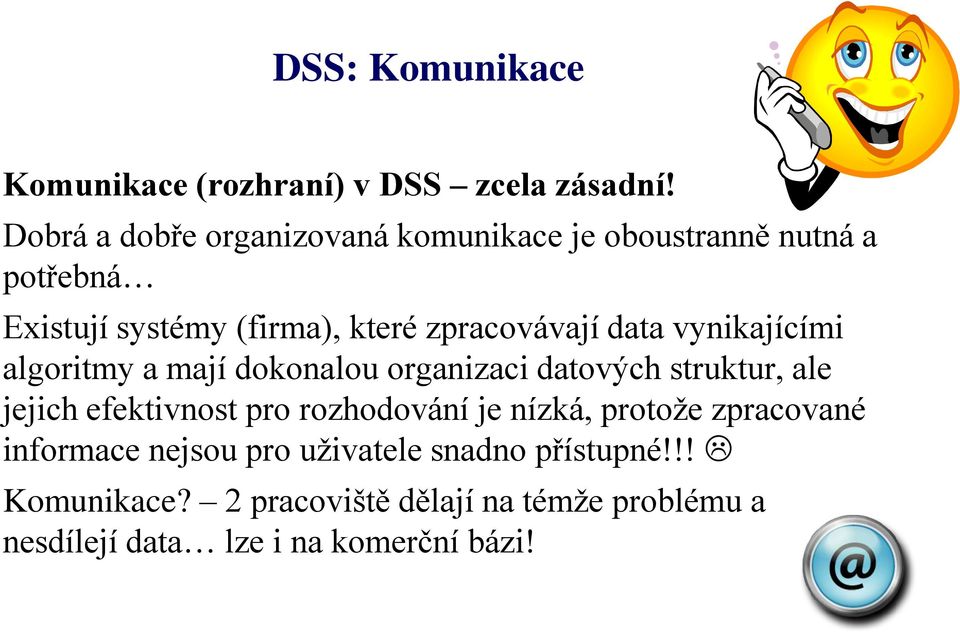 data vynikajícími algoritmy a mají dokonalou organizaci datových struktur, ale jejich efektivnost pro rozhodování