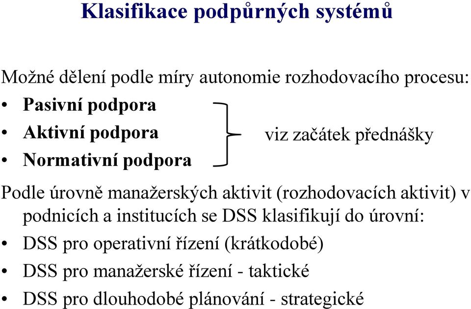 aktivit) v podnicích a institucích se DSS klasifikují do úrovní: DSS pro operativní řízení