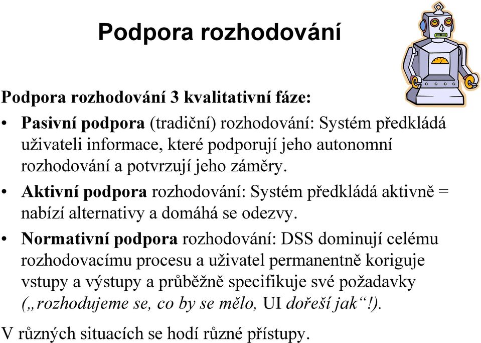 Aktivní podpora rozhodování: Systém předkládá aktivně = nabízí alternativy a domáhá se odezvy.