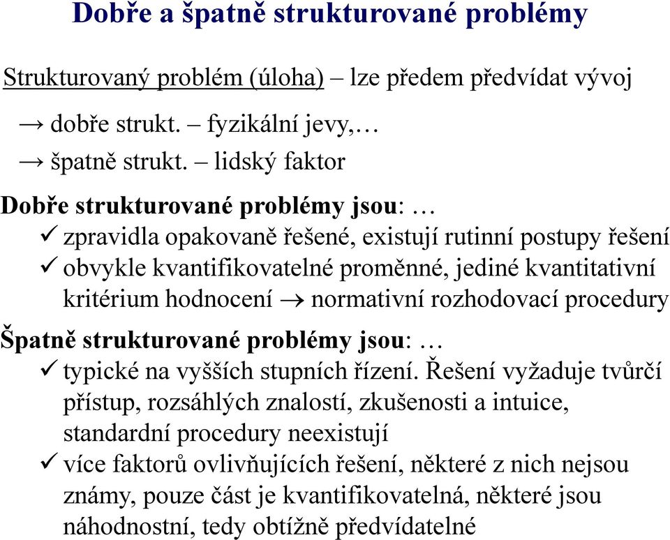 kritérium hodnocení normativní rozhodovací procedury Špatně strukturované problémy jsou: typické na vyšších stupních řízení.