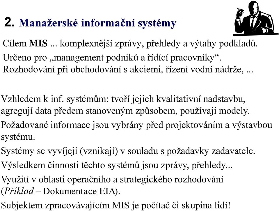 systémům: tvoří jejich kvalitativní nadstavbu, agregují data předem stanoveným způsobem, používají modely.