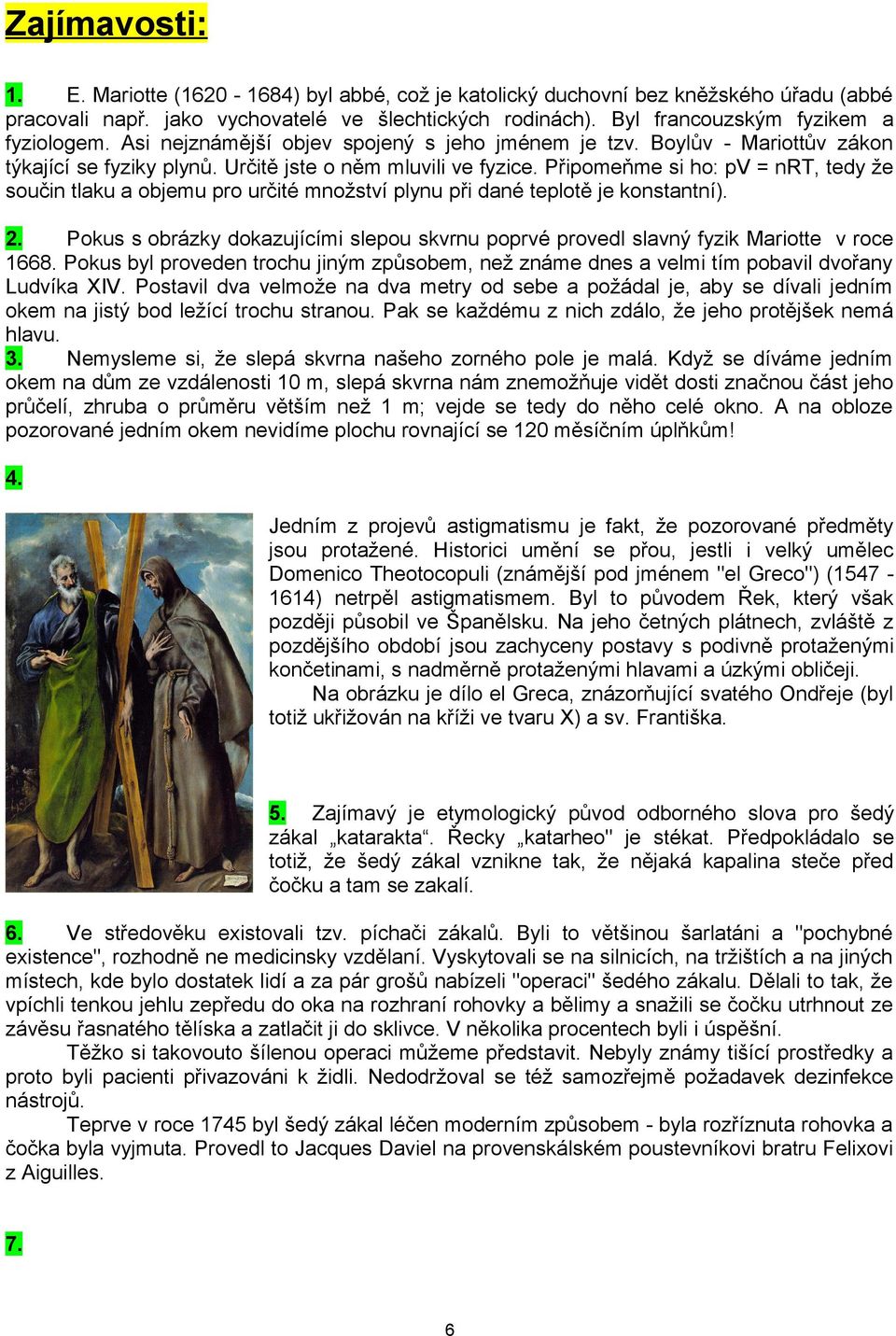 Připomeňme si ho: pv = nrt, tedy že součin tlaku a objemu pro určité množství plynu při dané teplotě je konstantní). 2.