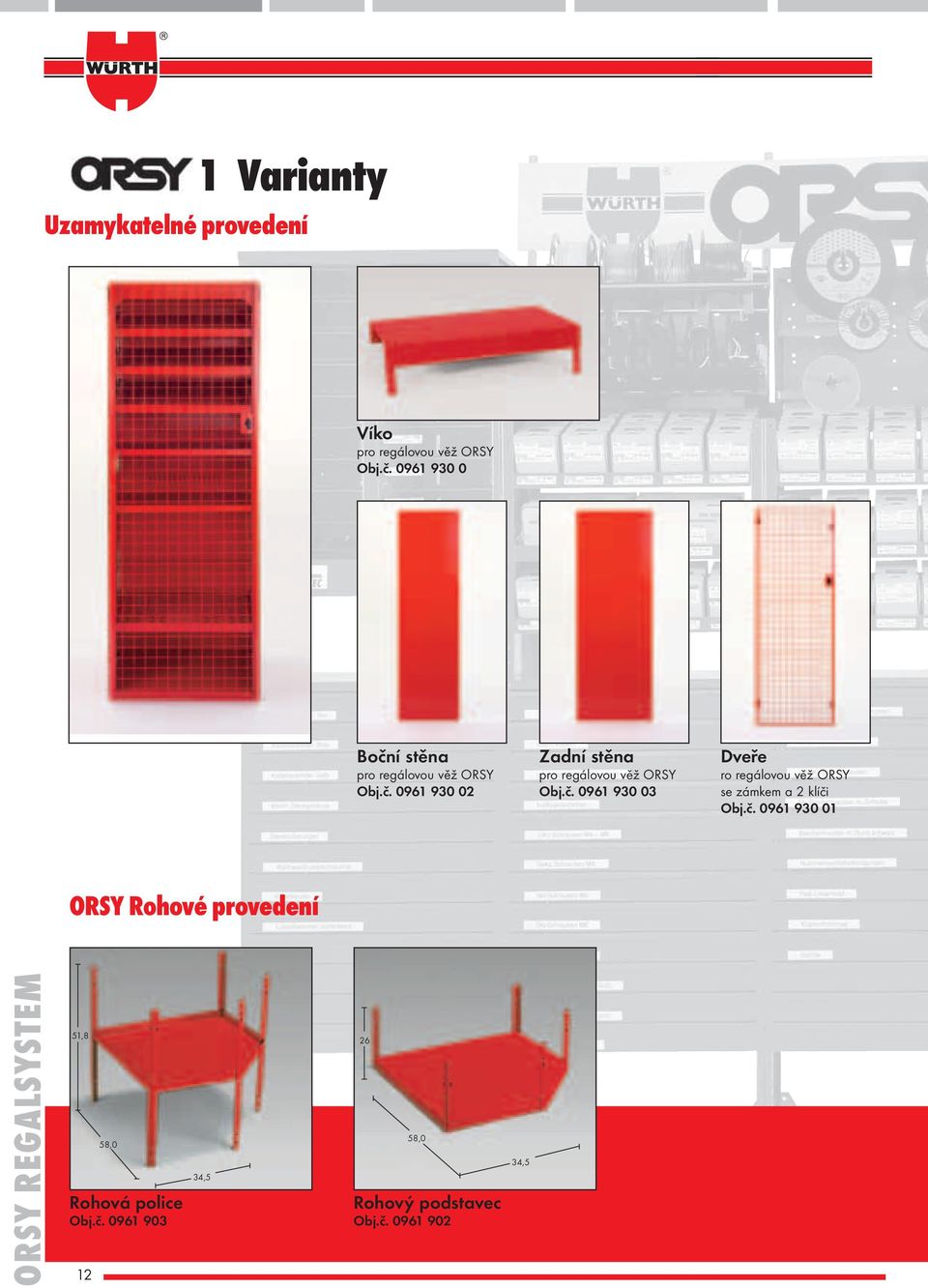 č. 0961 930 03 Dveře ro regálovou věž ORSY se zámkem a 2 klíči Obj.č. 0961 930 01 ORSY Rohové provedení ORSY REGALSYSTEM 51,8 58,0 Rohová police Obj.