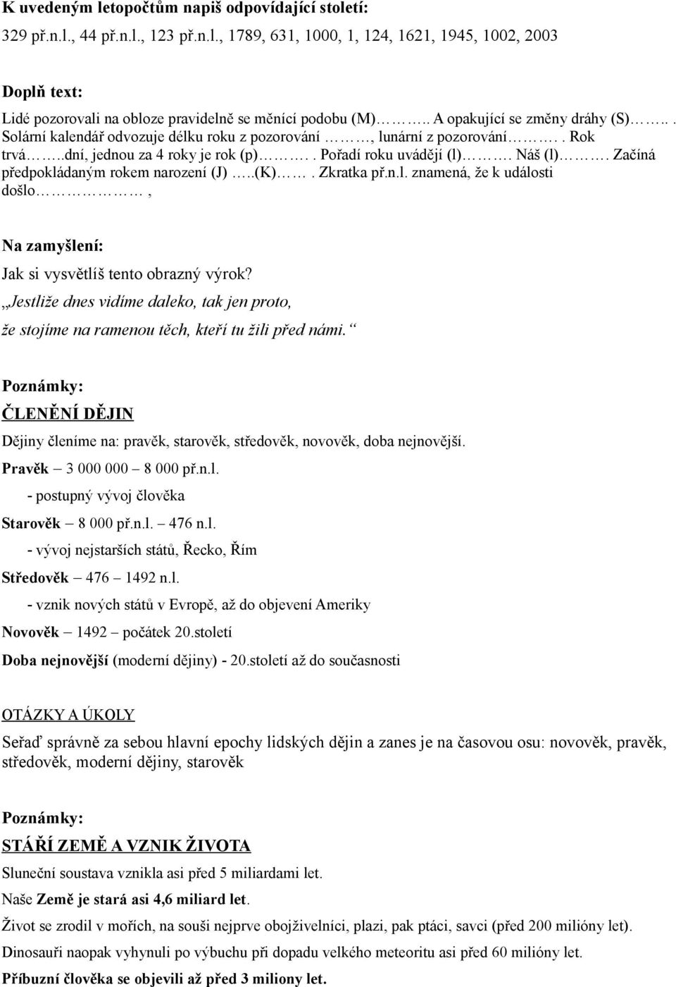 Začíná předpokládaným rokem narození (J)..(K). Zkratka př.n.l. znamená, že k události došlo, Na zamyšlení: Jak si vysvětlíš tento obrazný výrok?