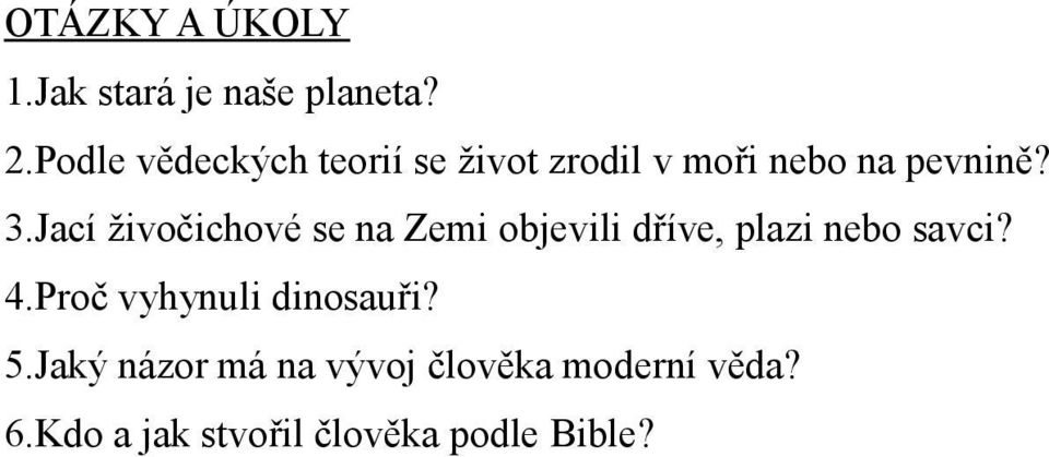 Jací živočichové se na Zemi objevili dříve, plazi nebo savci? 4.