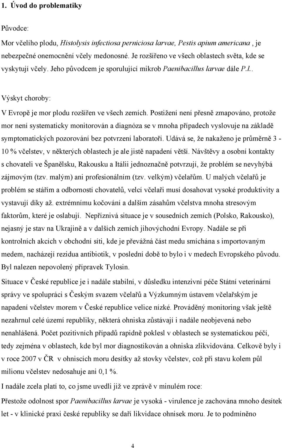 Postižení není přesně zmapováno, protože mor není systematicky monitorován a diagnóza se v mnoha případech vyslovuje na základě symptomatických pozorování bez potvrzení laboratoří.