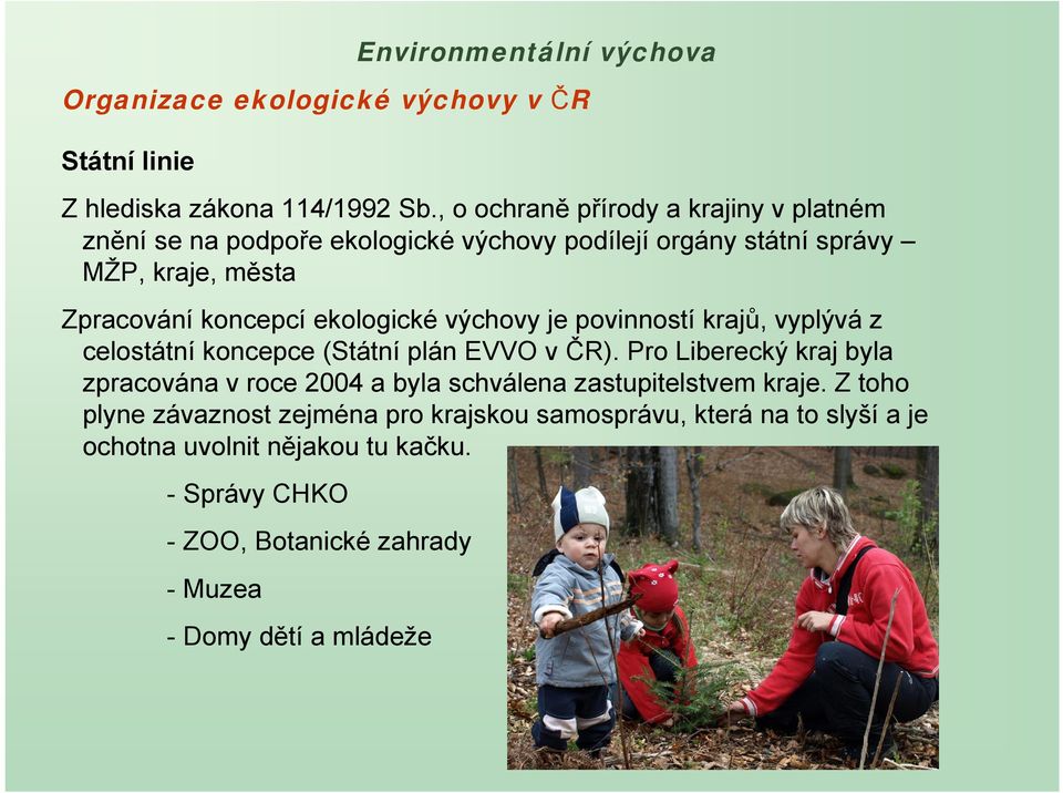 ekologické výchovy je povinností krajů, vyplývá z celostátní koncepce (Státní plán EVVO v ČR).