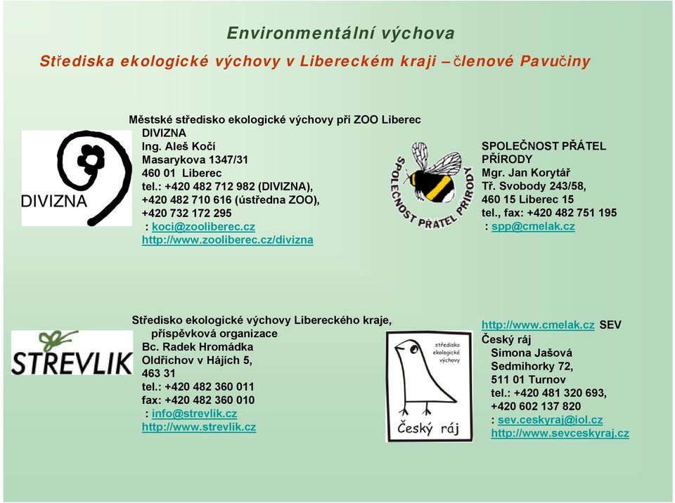 Svobody 243/58, 460 15 Liberec 15 tel., fax: +420 482 751 195 : spp@cmelak.cz Středisko ekologické výchovy Libereckého kraje, příspěvková organizace Bc.