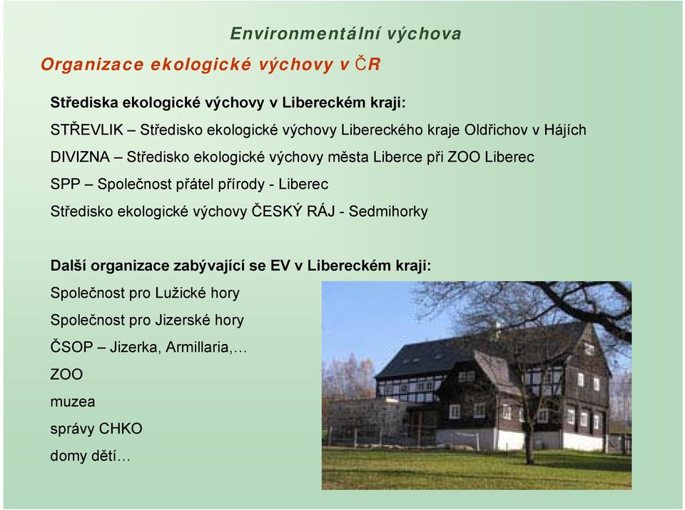 přátel přírody - Liberec Středisko ekologické výchovy ČESKÝ RÁJ - Sedmihorky Další organizace zabývající se EV v