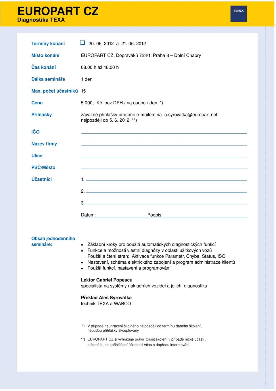 2012 **) Obsah jednodenního semináře: Základní kroky pro použití automatických diagnostických funkcí Funkce a možnosti vlastní diagnózy v oblasti užitkových vozů Použití a čtení stran: