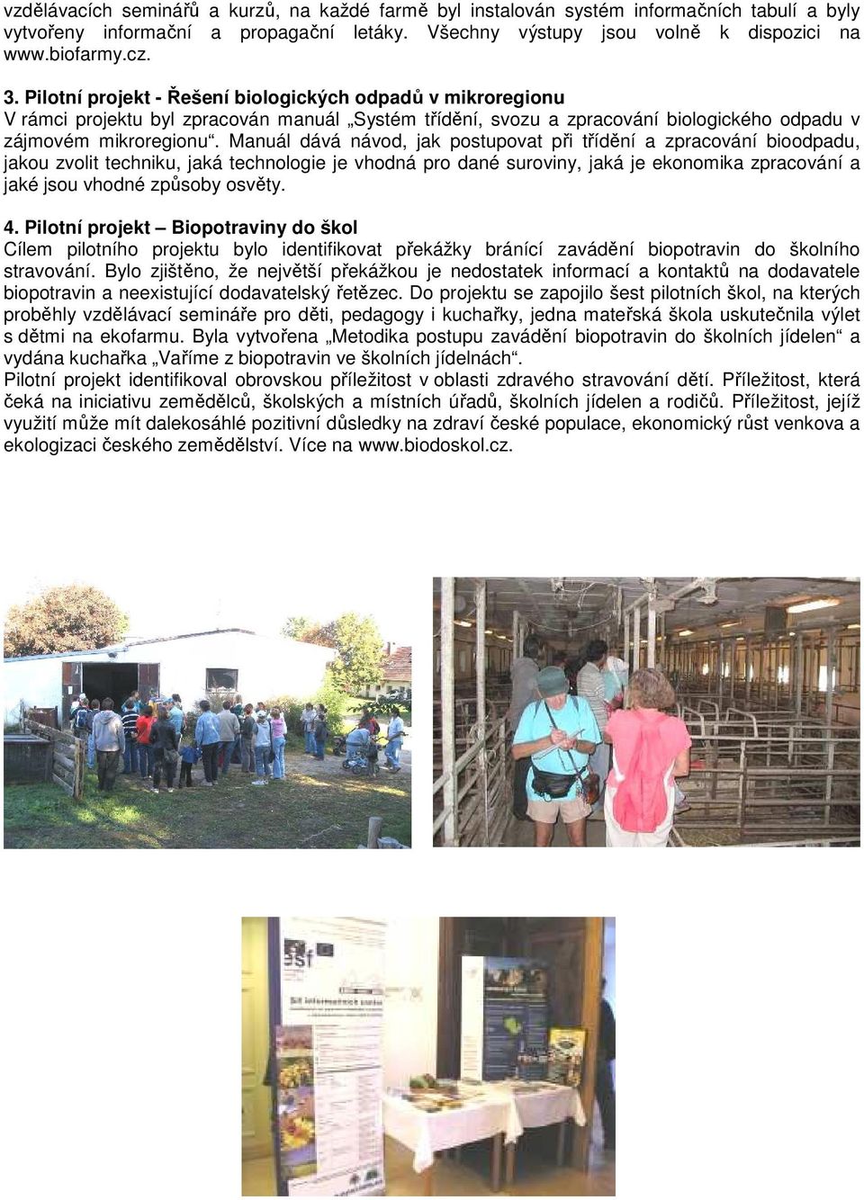 Manuál dává návod, jak postupovat při třídění a zpracování bioodpadu, jakou zvolit techniku, jaká technologie je vhodná pro dané suroviny, jaká je ekonomika zpracování a jaké jsou vhodné způsoby