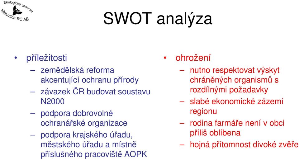 příslušného pracoviště AOPK ohrožení nutno respektovat výskyt chráněných organismů s rozdílnými