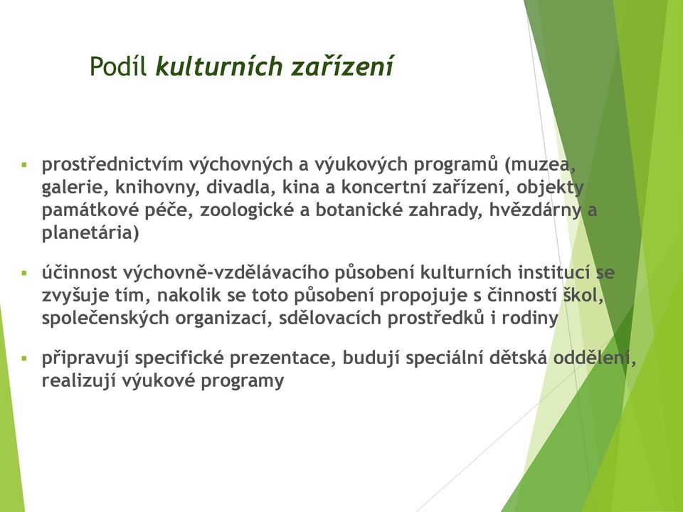 výchovně-vzdělávacího působení kulturních institucí se zvyšuje tím, nakolik se toto působení propojuje s činností škol,