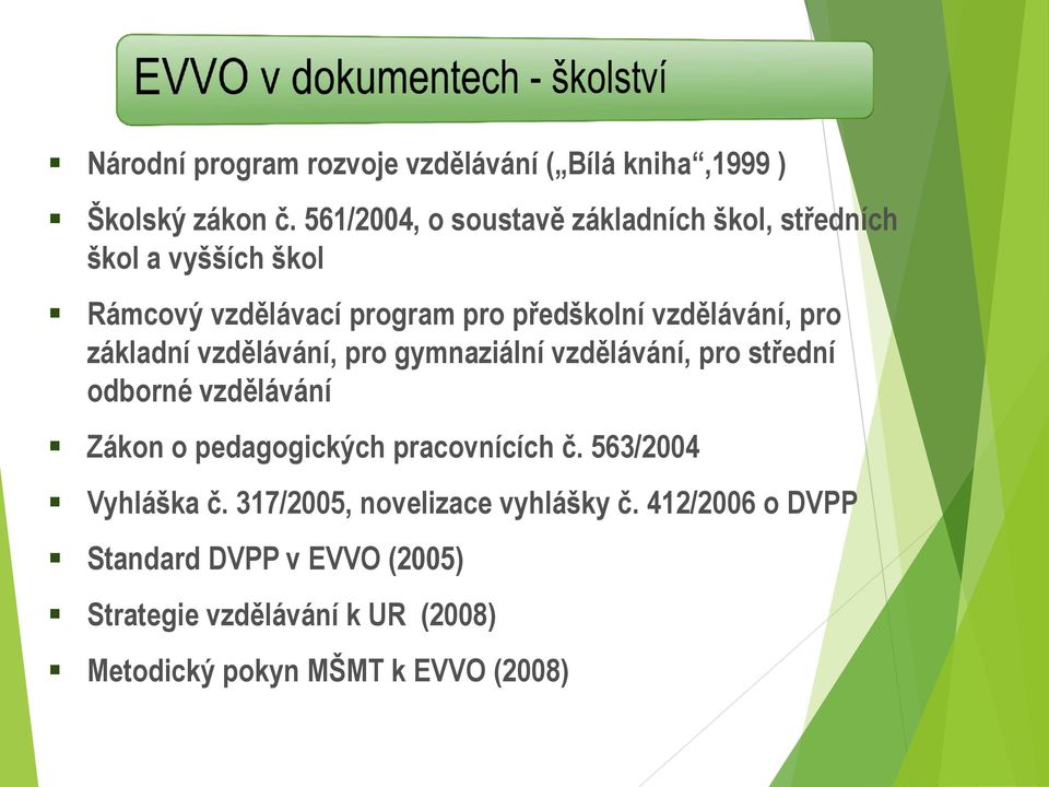 vzdělávání, pro základní vzdělávání, pro gymnaziální vzdělávání, pro střední odborné vzdělávání Zákon o pedagogických