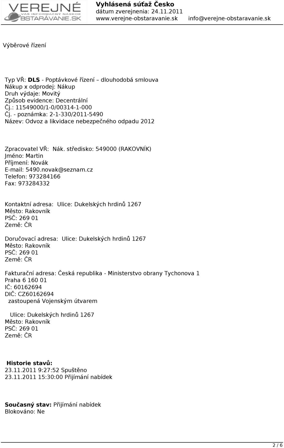 cz Telefon: 973284166 Fax: 973284332 Kontaktní adresa: Ulice: Dukelských hrdinů 1267 Město: Rakovník PSČ: 269 01 Země: ČR Doručovací adresa: Ulice: Dukelských hrdinů 1267 Město: Rakovník PSČ: 269 01