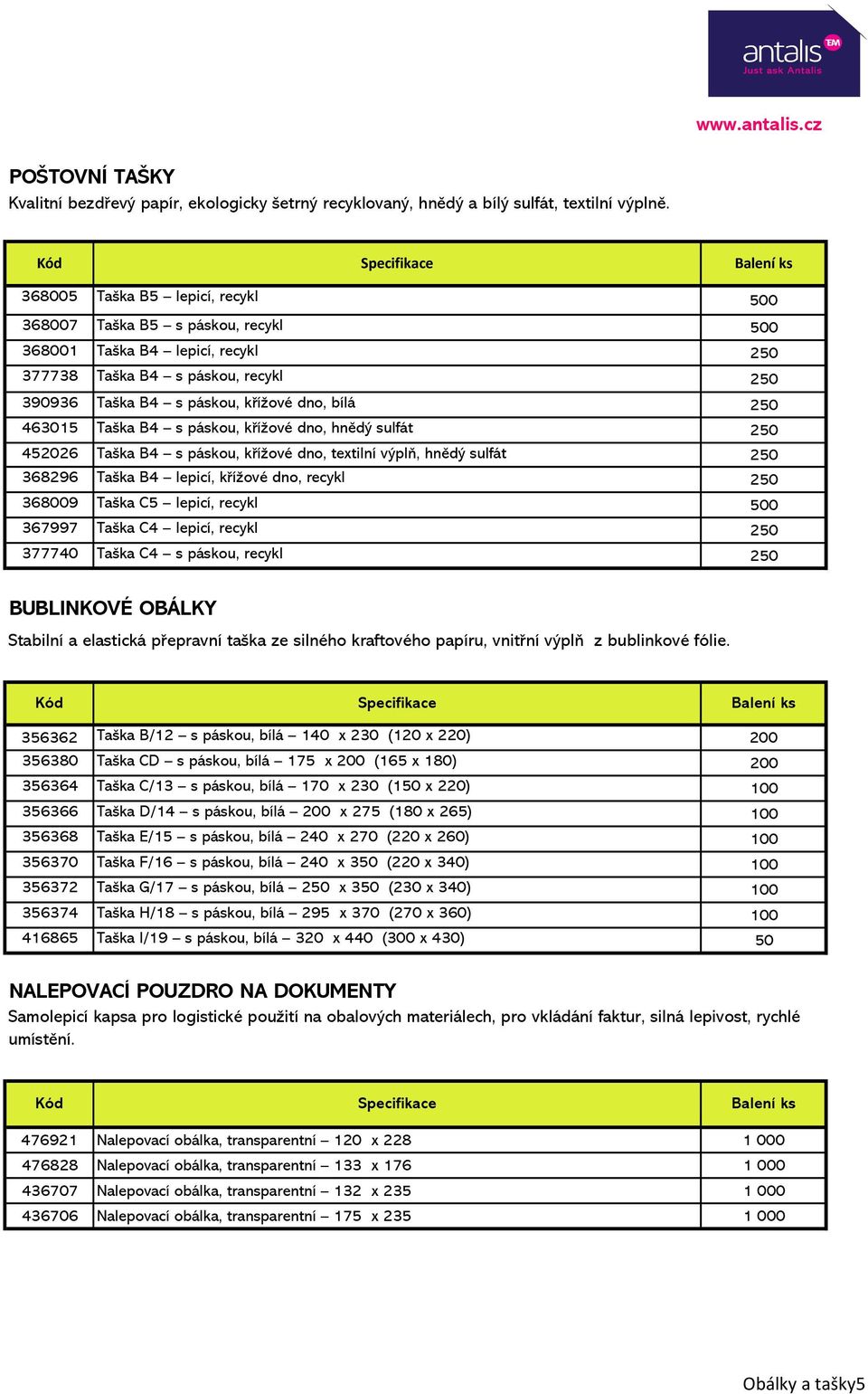 250 463015 Taška B4 s páskou, křížové dno, hnědý sulfát 250 452026 Taška B4 s páskou, křížové dno, textilní výplň, hnědý sulfát 250 368296 Taška B4 lepicí, křížové dno, recykl 250 368009 Taška C5