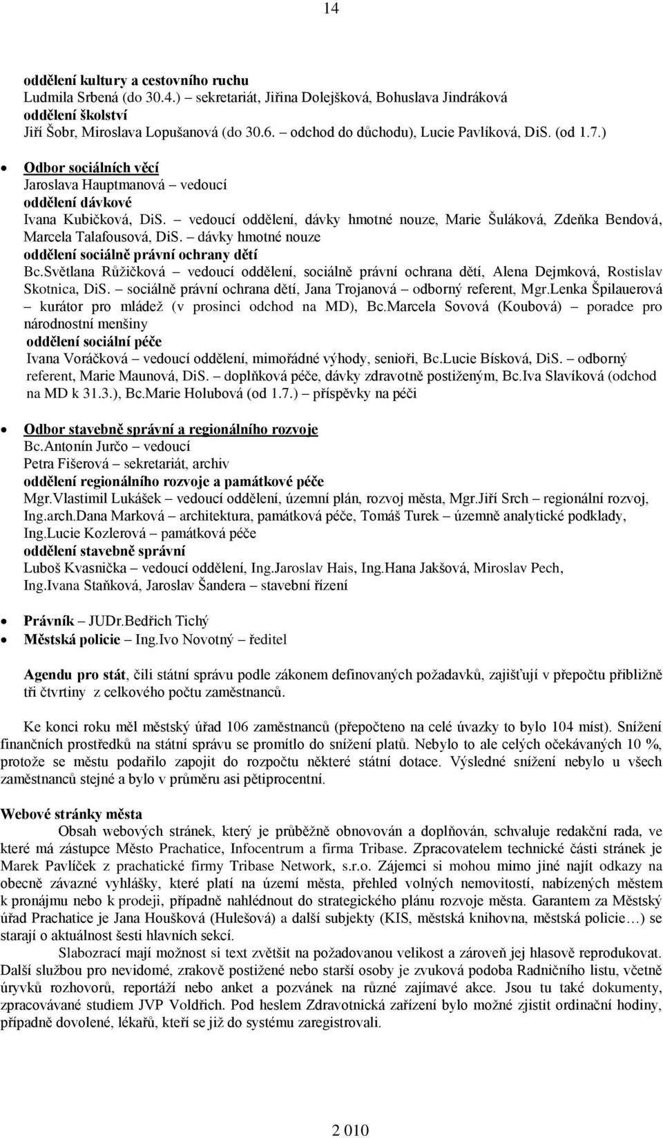 vedoucí oddělení, dávky hmotné nouze, Marie Šuláková, Zdeňka Bendová, Marcela Talafousová, DiS. dávky hmotné nouze oddělení sociálně právní ochrany dětí Bc.