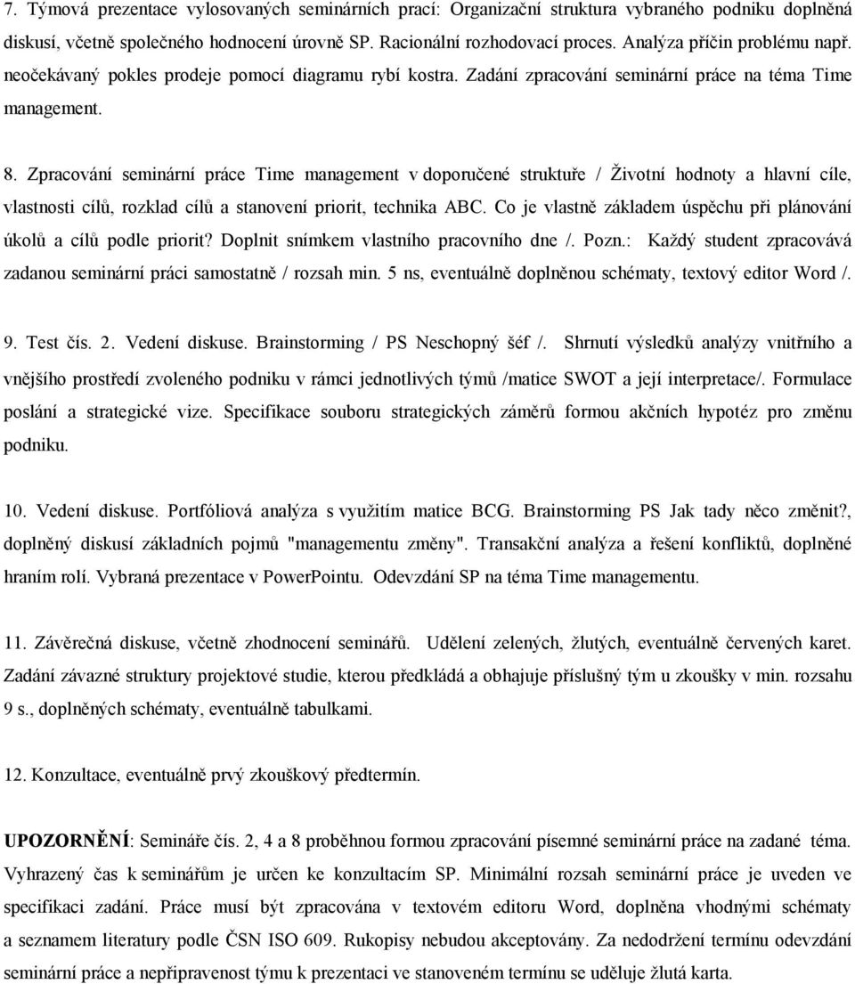 Zpracování seminární práce Time management v doporučené struktuře / Životní hodnoty a hlavní cíle, vlastnosti cílů, rozklad cílů a stanovení priorit, technika ABC.