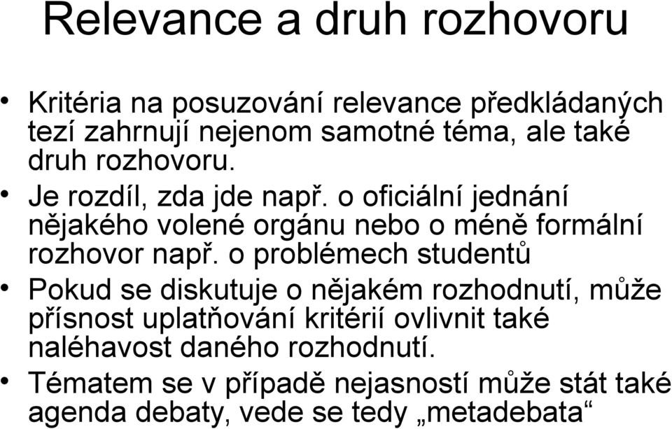 o oficiální jednání nějakého volené orgánu nebo o méně formální rozhovor např.