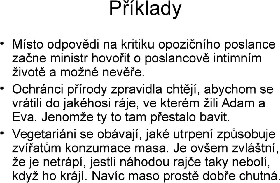 Ochránci přírody zpravidla chtějí, abychom se vrátili do jakéhosi ráje, ve kterém žili Adam a Eva.