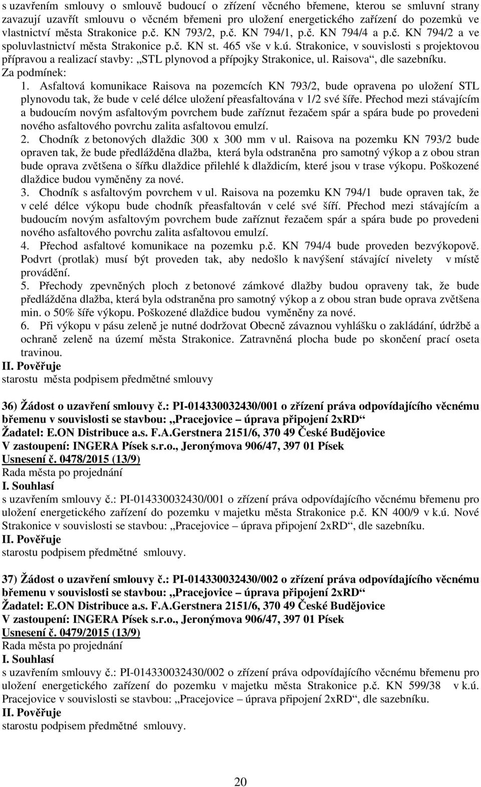 Strakonice, v souvislosti s projektovou přípravou a realizací stavby: STL plynovod a přípojky Strakonice, ul. Raisova, dle sazebníku. Za podmínek: 1.