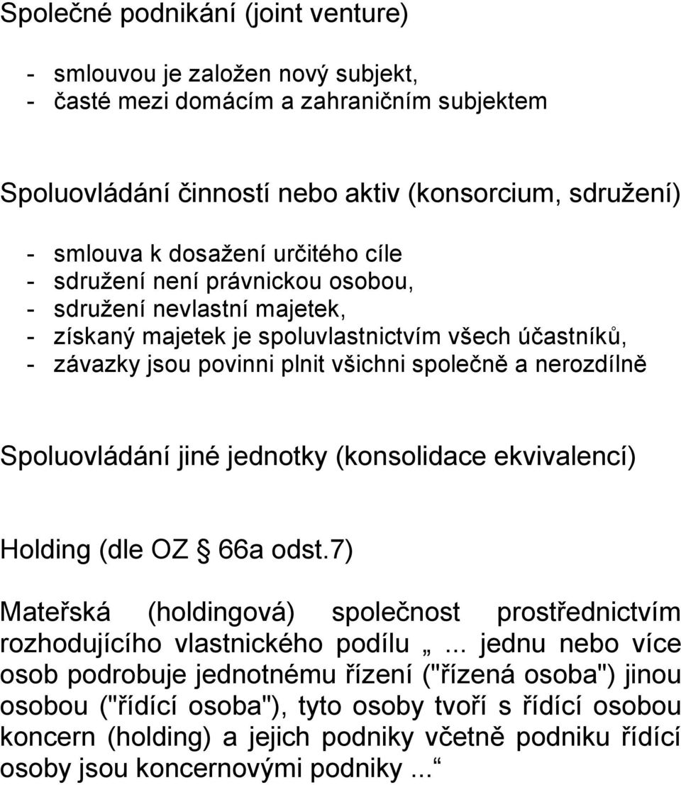 Spoluovládání jiné jednotky (konsolidace ekvivalencí) Holding (dle OZ 66a odst.7) Mateřská (holdingová) společnost prostřednictvím rozhodujícího vlastnického podílu.