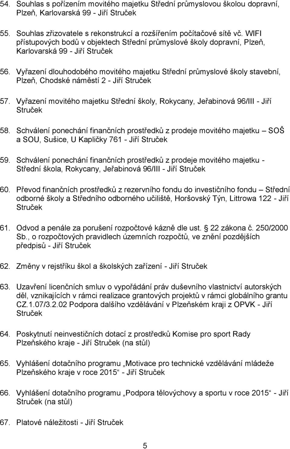 Vyřazení dlouhodobého movitého majetku Střední průmyslové školy stavební, Plzeň, Chodské náměstí 2 - Jiří Struček 57.