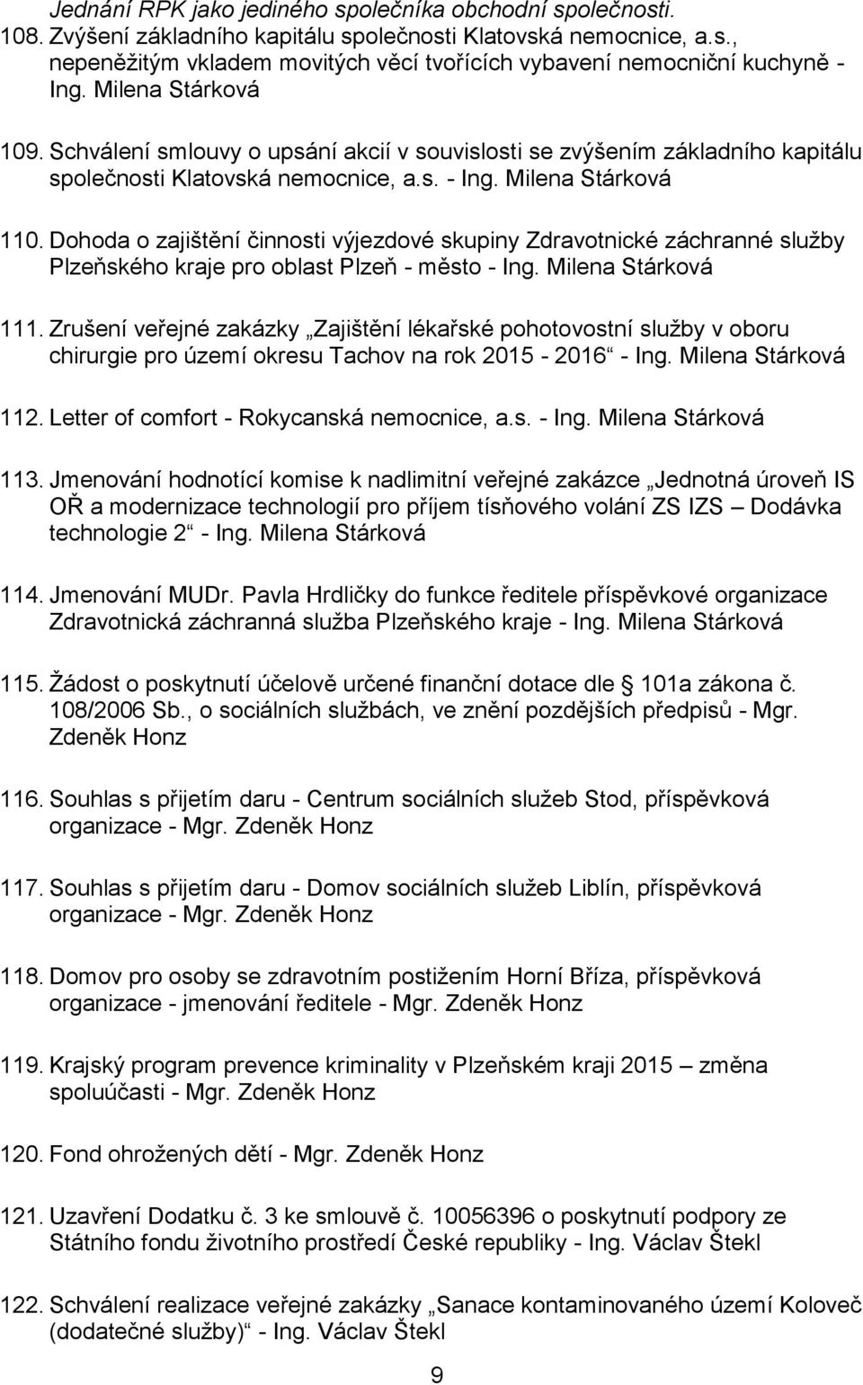 Dohoda o zajištění činnosti výjezdové skupiny Zdravotnické záchranné služby Plzeňského kraje pro oblast Plzeň - město - Ing. Milena Stárková 111.