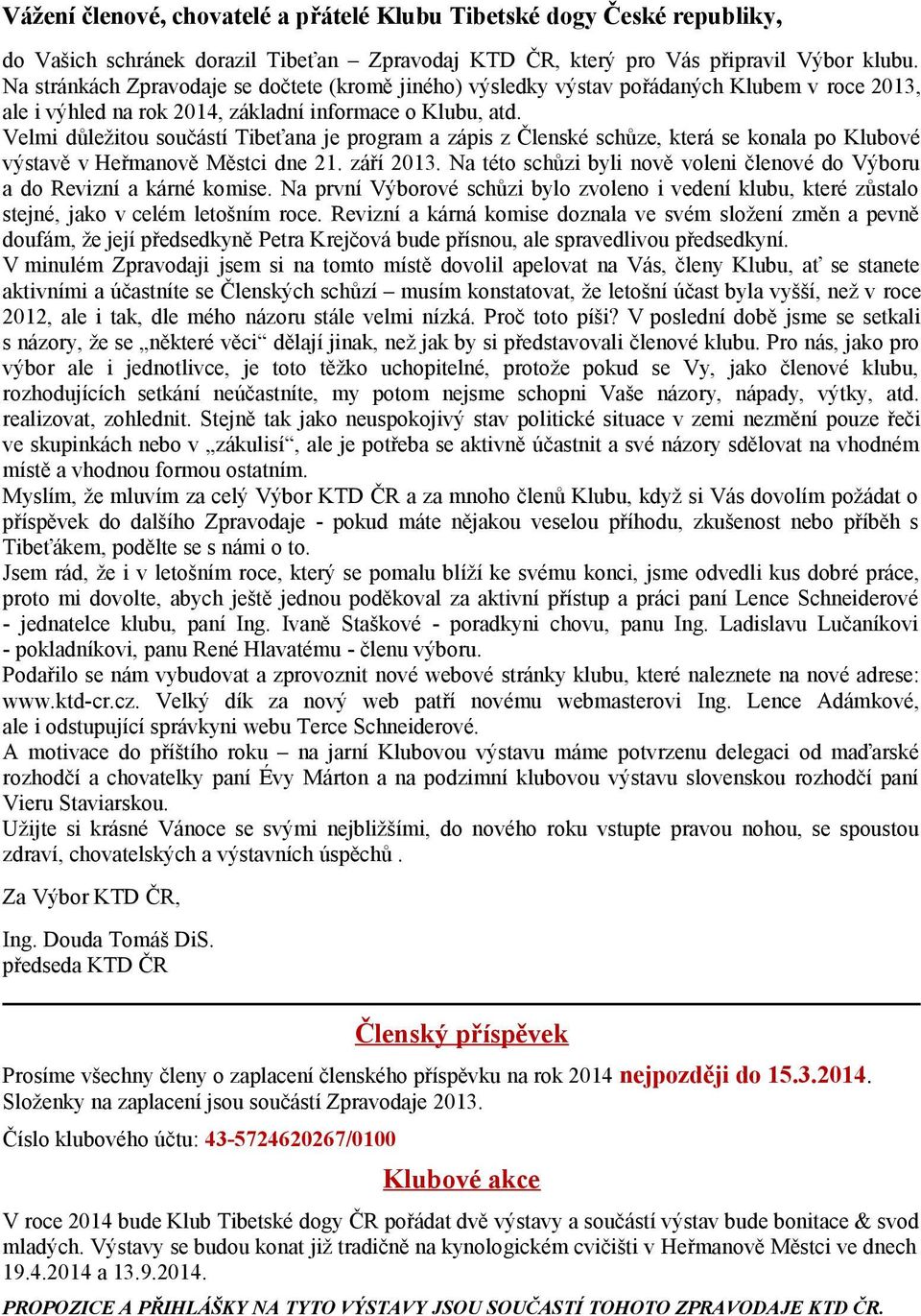 Velmi důležitou součástí Tibeťana je program a zápis z Členské schůze, která se konala po Klubové výstavě v Heřmanově Městci dne 21. září 2013.
